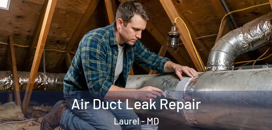 Air Duct Leak Repair Laurel - MD