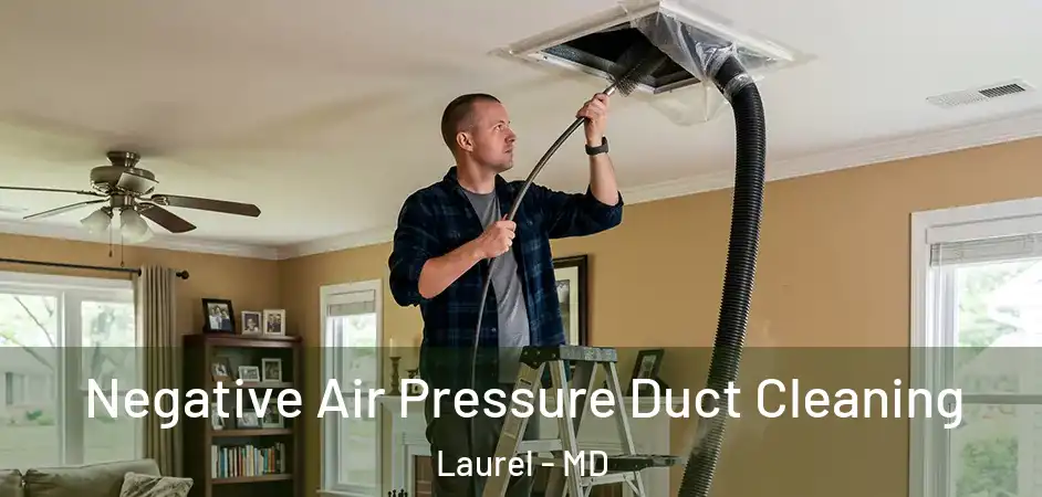 Negative Air Pressure Duct Cleaning Laurel - MD
