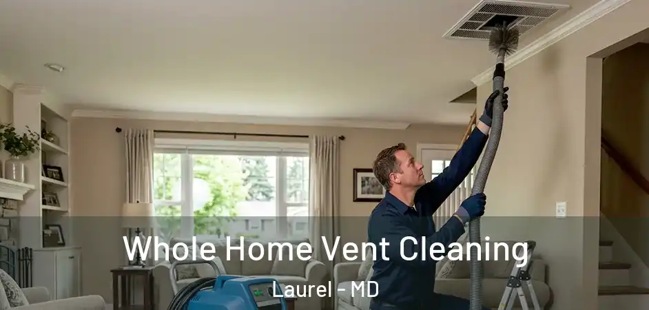 Whole Home Vent Cleaning Laurel - MD